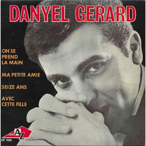 Danyel Gérard : On Se Prend La Main ((R. Bernet, Bob Bouber) - Ma Petite Amie (J. Albertini, V. Doonican, P. Pavey) / Seize Ans (R. Bernet, Blakley, B. Poole) - Avec Cette Fille (R. Bernet, D. Gérard)