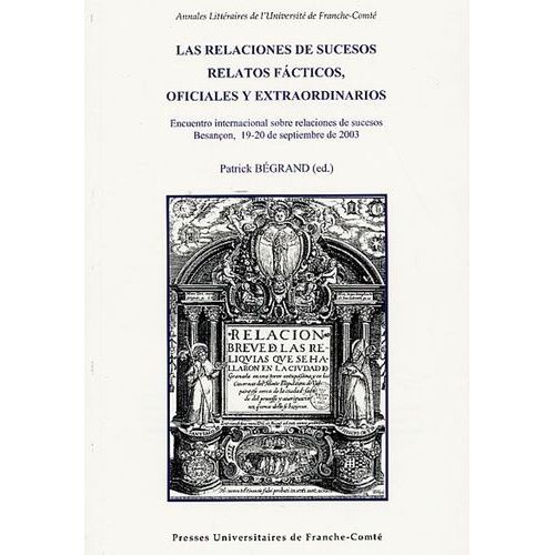 Las Relaciones De Sucesos Relatos Facticos, Oficiales Y Extraordinarios