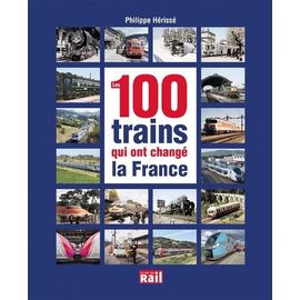 Les 100 Trains Qui Ont Changé La France