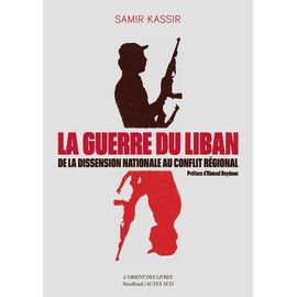 La Guerre Du Liban - De La Dissension Nationale Au Conflit Régional (1975-1982)