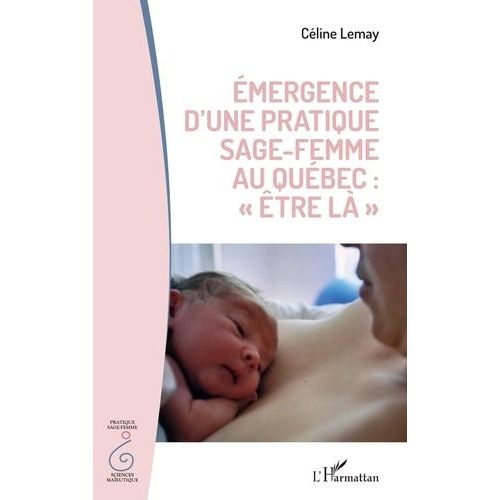 Emergence D'une Pratique Sage-Femme Au Québec : "Être Là