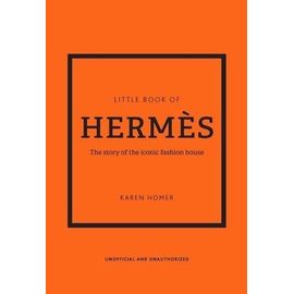 Little Book Of Hermès - L'histoire D'une Maison De Mode Mythique