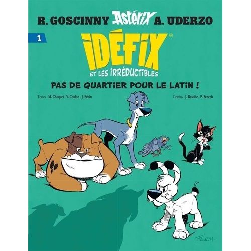 Idéfix Et Les Irréductibles - Tome 1 - Pas De Quartier Pour Le Latin ! - La Baballe De Chevrotine - Fluctuat N-Hic ! Mergitur ! - Labienus, Tu M'auras Pas !
