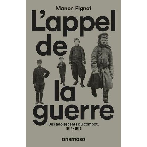 L'appel De La Guerre - Des Adolescents Au Combat, 1914-1918