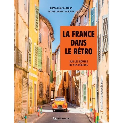 La France Dans Le Rétro - Sur Les Routes De Nos Régions