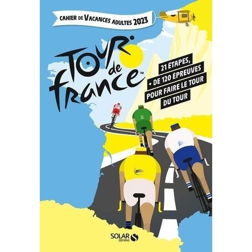 Cahier De Vacances Adultes Tour De France - 21 Étapes, Plus De 120 Épreuves Pour Faire Le Tour Du Tour