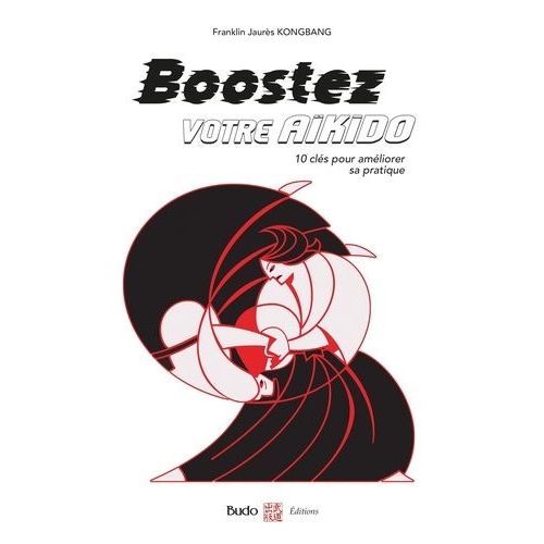 Boostez Votre Aikido - 10 Clés Pour Améliorer Sa Pratique