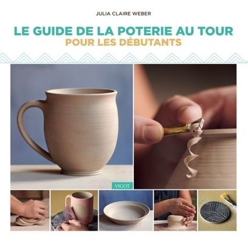 Le Guide De La Poterie Au Tour Pour Les Débutants