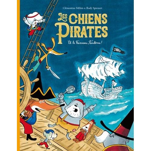 Les Chiens Pirates - Les Chiens Pirates Et Le Vaisseau Fantôme !