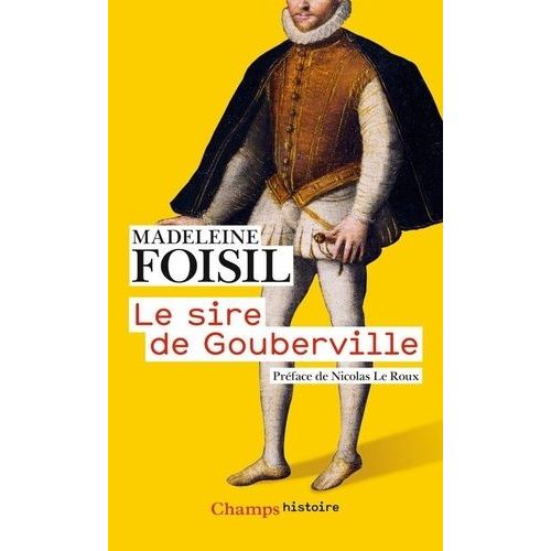 Le Sire De Gouberville - Un Gentilhomme Normand Au Xvie Siècle