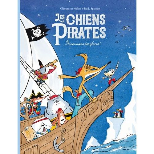 Les Chiens Pirates - Tome 2 - Prisonniers Des Glaces !