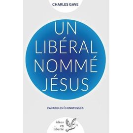 Un Libéral Nommé Jésus - Paraboles Économiques