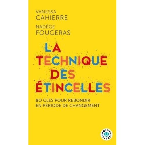 La Technique Des Étincelles - 80 Clés Pour Rebondir En Période De Changement