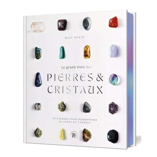 Le Grand Livre Des Pierres Et Des Cristaux - 50 Pierres Pour Harmoniser Le Corps Et L'esprit