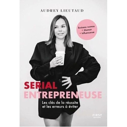 Serial Entrepreneuse - Les Clés De La Réussite Et Les Erreurs À Éviter