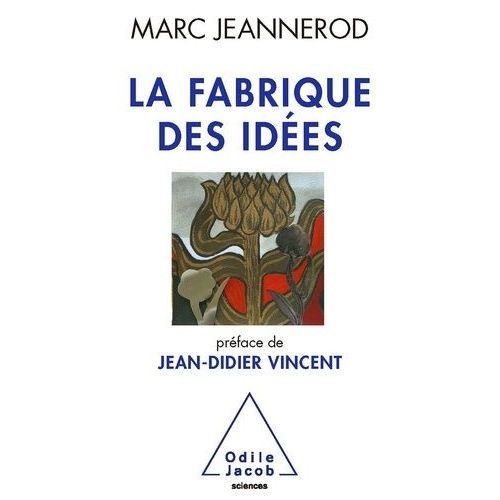 La Fabrique Des Idées - Une Vie De Recherches En Neurosciences