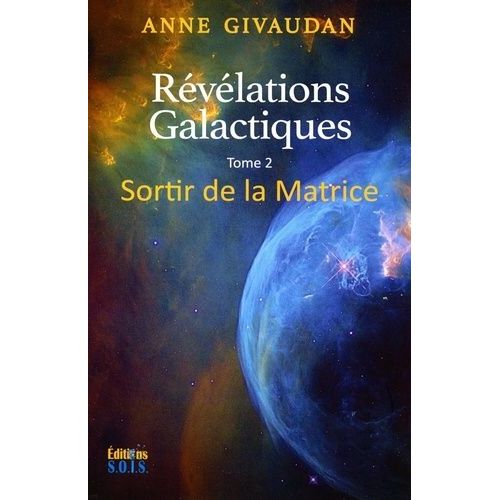 Révélations Galactiques - Tome 2 : Sortir De La Matrice