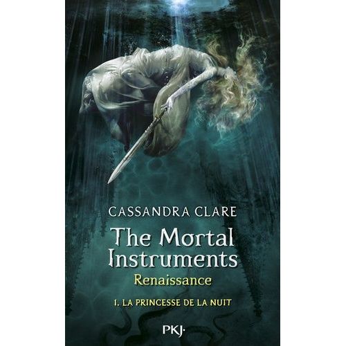 The Mortal Instruments - Renaissance - Tome 1 - La Princesse De La Nuit