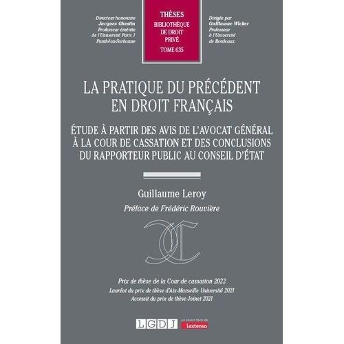 La Pratique Du Précédent En Droit Français - Étude À Partir Des Avis De L'avocat Général À La Cour De Cassation Et Des Conclusions Du Rapporteur Public Au Conseil D'état