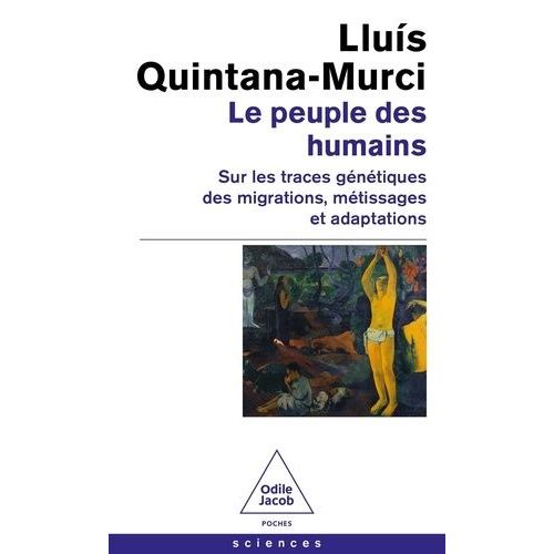 Le Peuple Des Humains - Sur Les Traces Génétiques Des Migrations, Métissages Et Adaptations