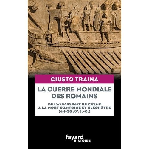 La Guerre Mondiale Des Romains - De L'assassinat De César À La Mort D'antoine Et Cléopâtre (44-30 Av - J.-C.)