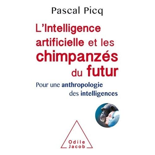 L'intelligence Artificielle Et Les Chimpanzés Du Futur - Pour Une Anthropologie Des Intelligences