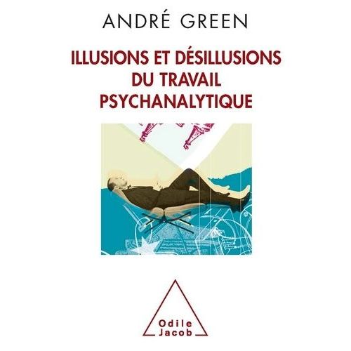 Illusions Et Désillusions Du Travail Psychanalytique