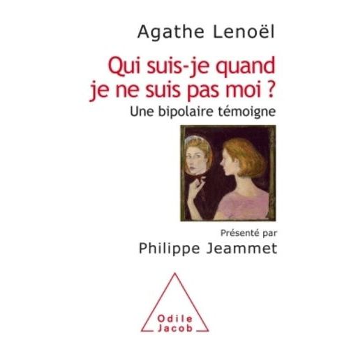 Qui Suis-Je Quand Je Ne Suis Pas Moi ? - Une Bipolaire Témoigne
