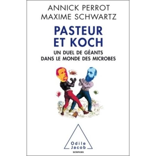 Pasteur Et Koch - Un Duel De Géants Dans Le Monde Des Microbes