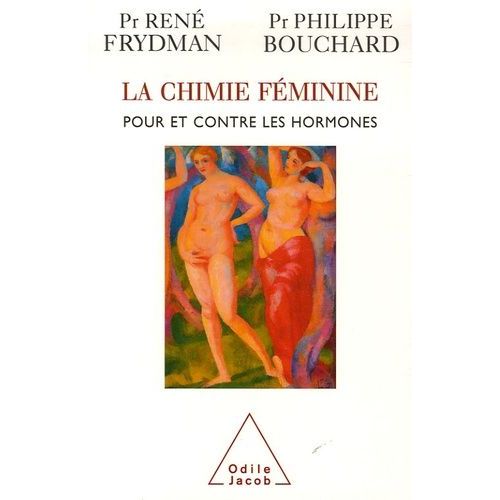 La Chimie Féminine - Pour Et Contre Les Hormones