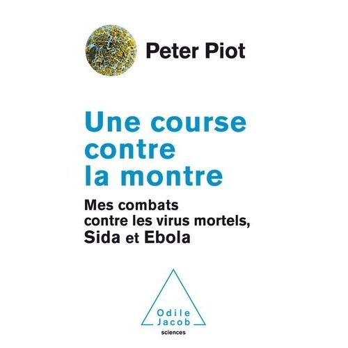 Une Course Contre La Montre - Mes Combats Contre Les Virus Mortels, Sida Et Ebola