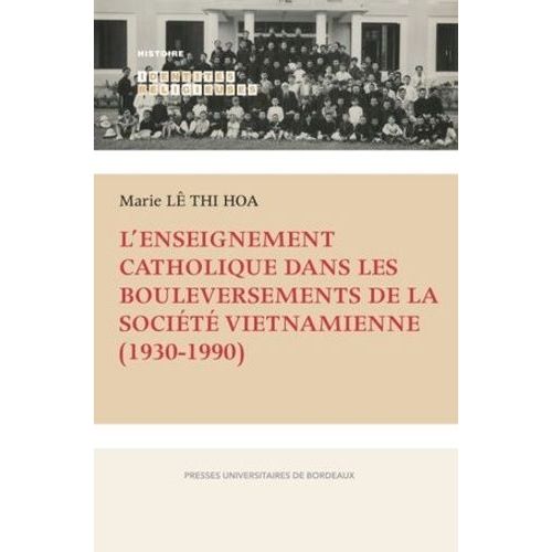 L'enseignement Catholique Dans Les Bouleversements De La Société Vietnamienne (1930-1990)