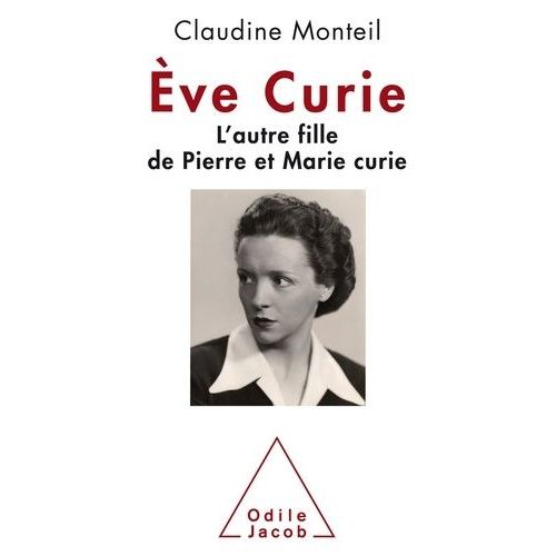 Eve Curie - L'autre Fille De Pierre Et Marie Curie