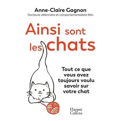 Ainsi Sont Les Chats - Tout Ce Que Vous Avez Toujours Voulu Savoir Sur Votre Chat