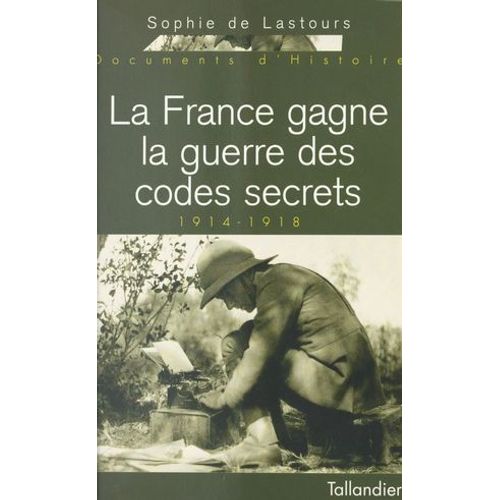 1914-1918 : La France Gagne La Guerre Des Codes Secrets