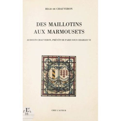 Des Maillotins Aux Marmousets : Audouin Chauveron, Prévôt De Paris Sous Charles Vi