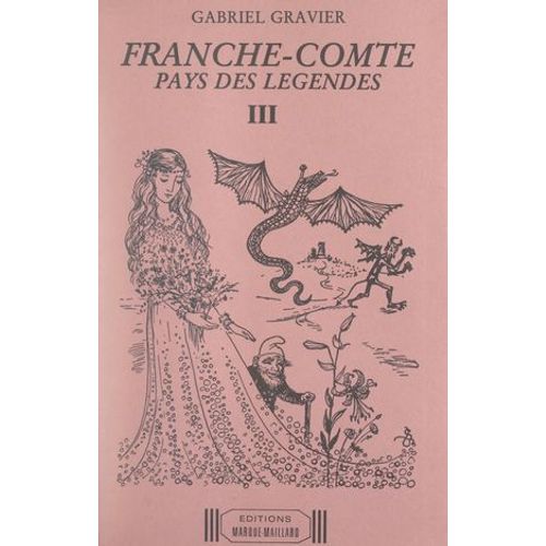 Franche-Comté, Pays Des Légendes (3). Légendes De L'arrondissement De Dole (Jura) Et Du Département De La Haute-Saône