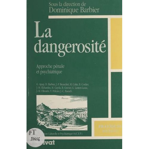 La Dangerosité : Approche Pénale Et Psychiatrique