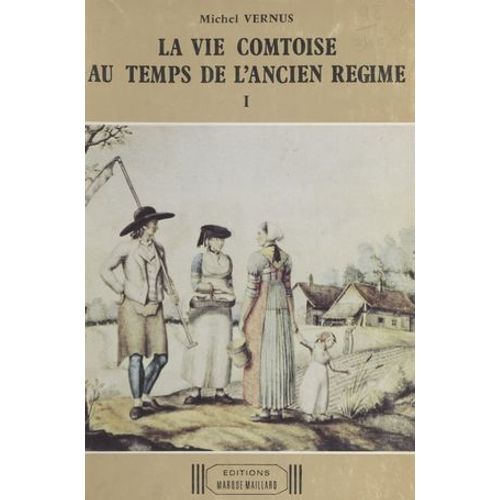 La Vie Comtoise Au Temps De L'ancien Régime (1) : Xviiie Siècle