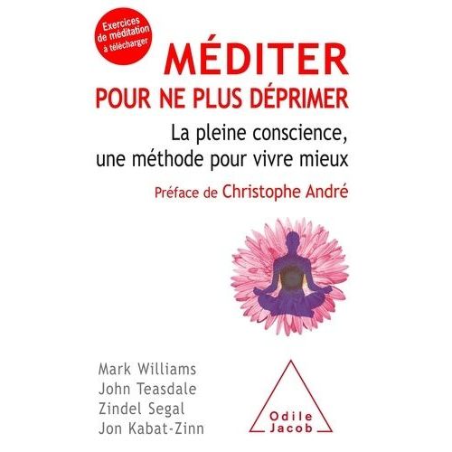 Méditer Pour Ne Plus Déprimer - La Pleine Conscience, Une Méthode Pour Vivre Mieux