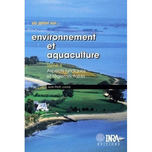 Environnement Et Aquaculture - Tome 2, Aspects Juridiques Et Réglementaires