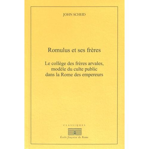 Romulus Et Ses Frères - Le Collège Des Frères Arvales, Modèle Du Culte Public Dans La Rome Des Empereurs