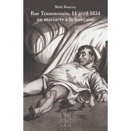 Rue Transnonain, 14 Avril 1834 - Un Massacre À La Française