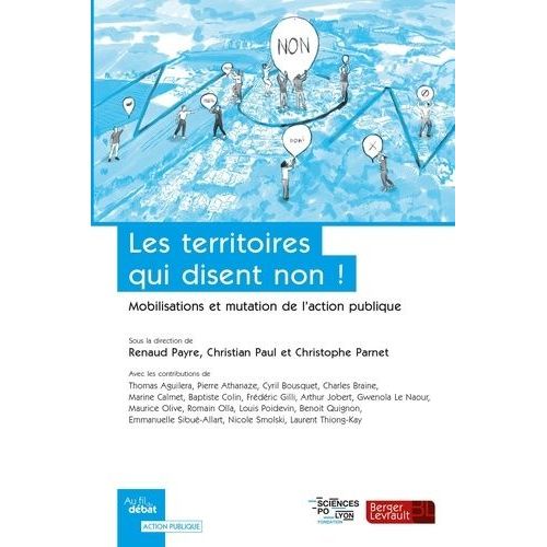 Les Territoires Qui Disent Non ! - Mobilisations Et Mutations De L'action Publique