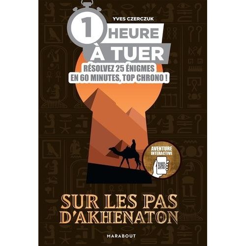 1 Heure À Tuer - Résolvez 25 Énigmes En 60 Minutes, Top Chrono ! - Sur Les Pas D'akhenaton