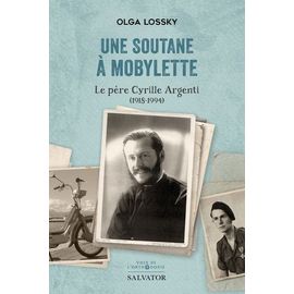 Une Soutane À Mobylette - Le Père Cyrille Argenti (1918-1994)