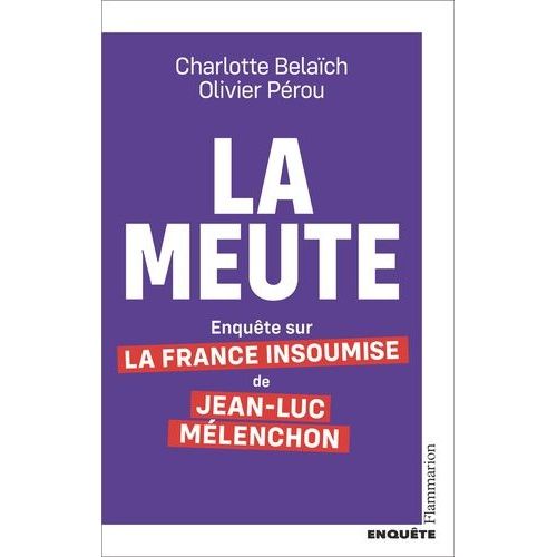 La Meute - Enquête Sur La France Insoumise De Jean-Luc Mélenchon