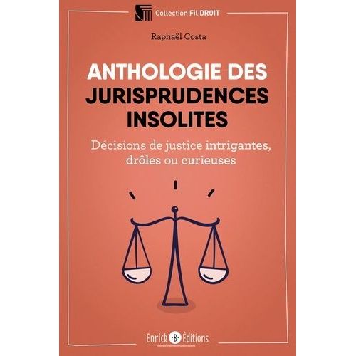Anthologie Des Jurisprudences Insolites - Décisions De Justice Intrigantes, Drôles Ou Curieuses