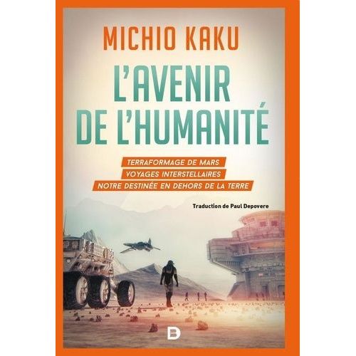 L'avenir De L'humanité - Le Terraformage De Mars, Voyages Interstellaires, L'immortalitée Et Notre Destinée En Dehors De La Terre