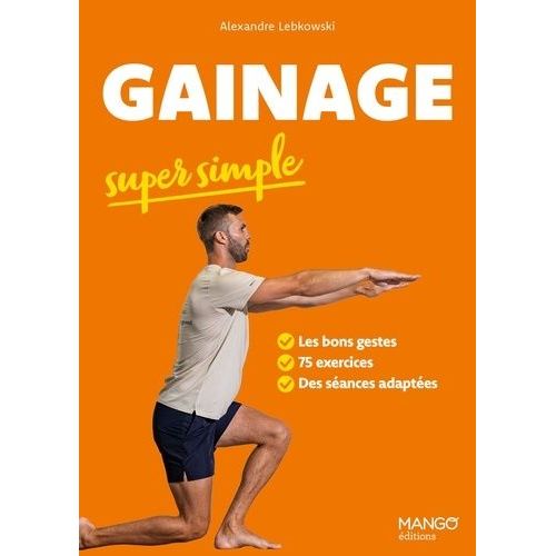 Gainage Super Simple - Les Bons Gestes, 75 Exercices, Des Séances Adaptées
